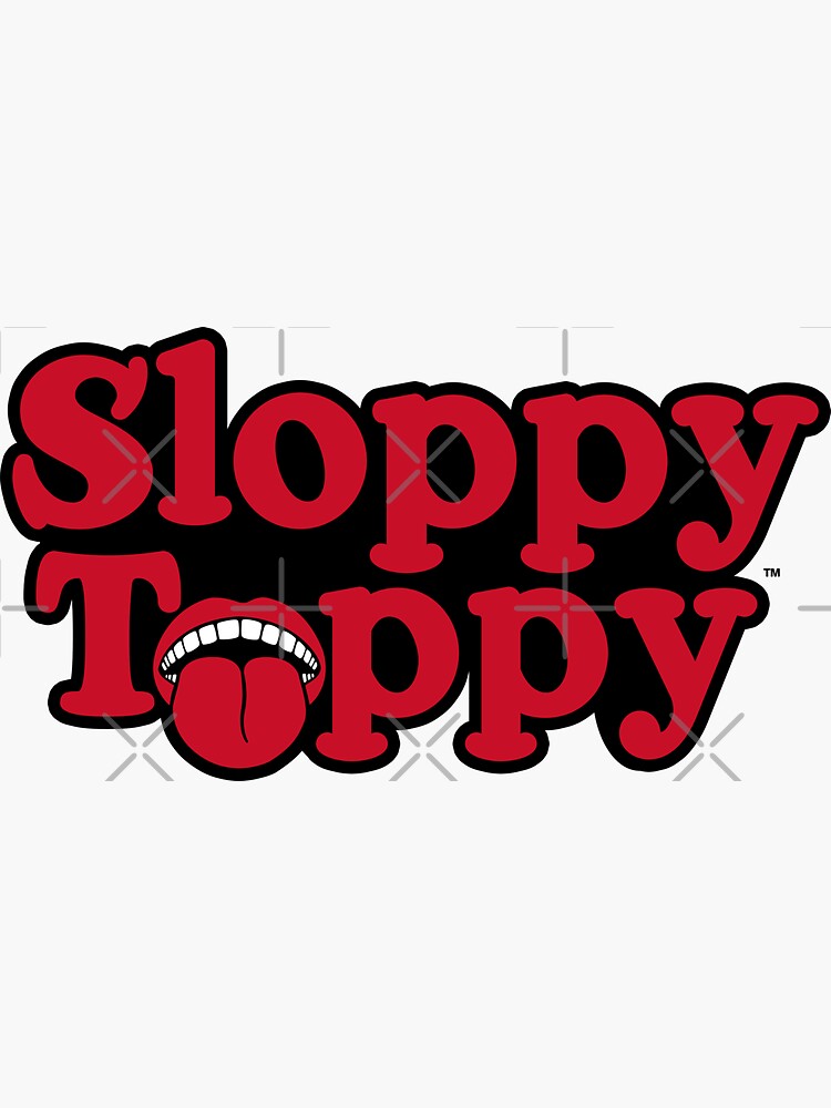 austin racine recommends What Is A Sloppy Toppy