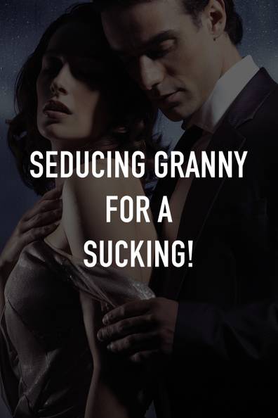 david zillmer recommends grandma seduced me pic