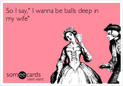 don thoms recommends Balls Deep In My Wife