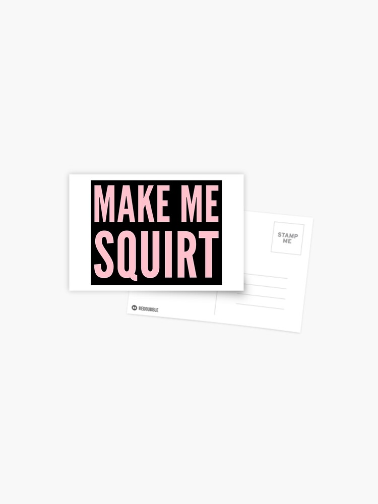 carl kirtley recommends Make Me Squirt