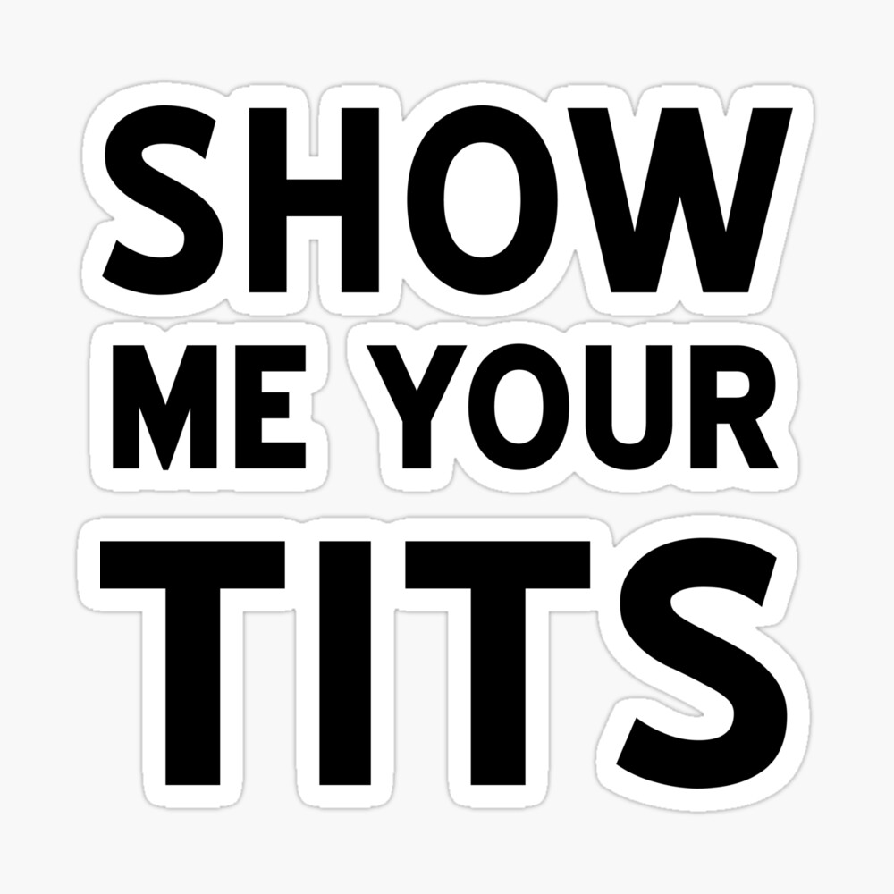 Best of Show me some titties